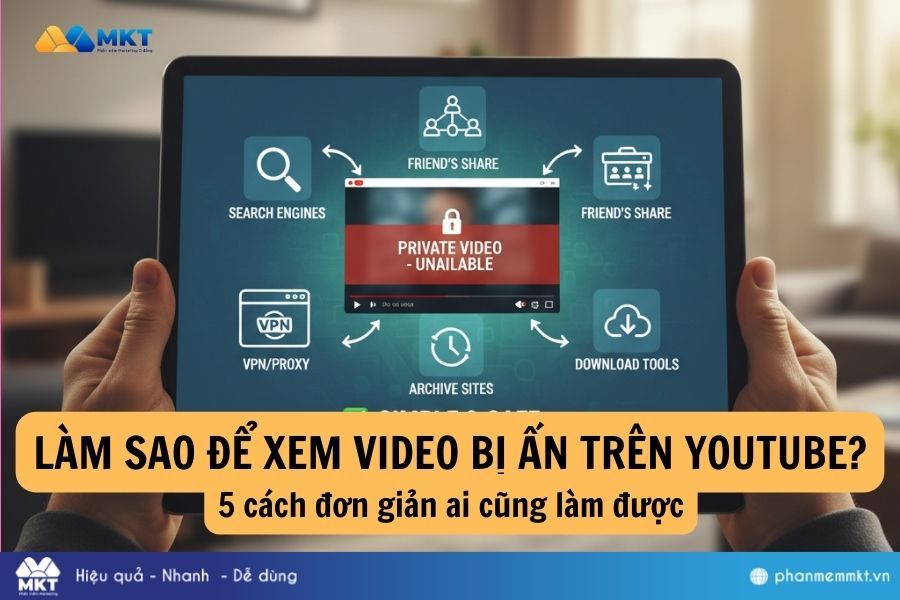 Làm sao để xem video bị ẩn trên YouTube? 5 cách đơn giản và an toàn ai cũng làm được