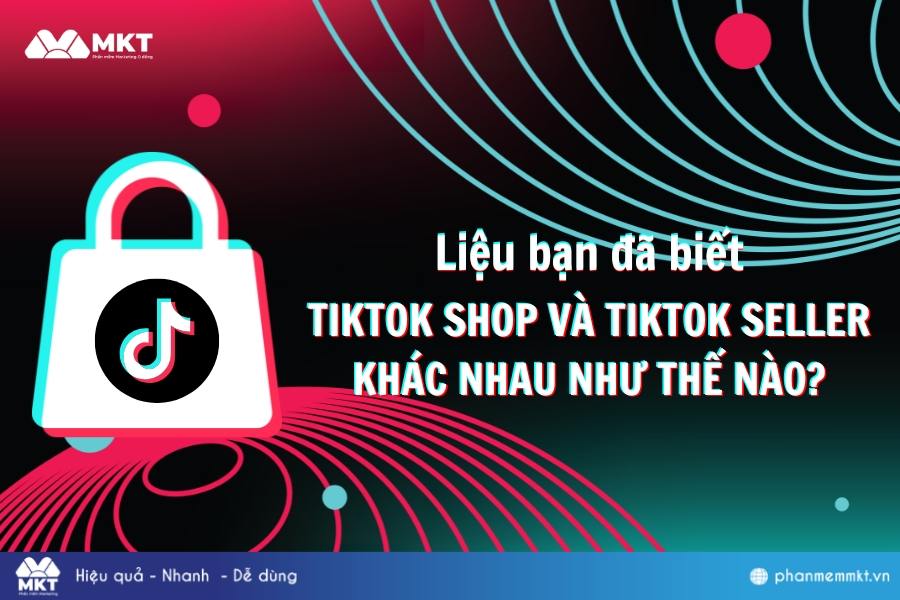TikTok Shop và TikTok Seller khác nhau như thế nào